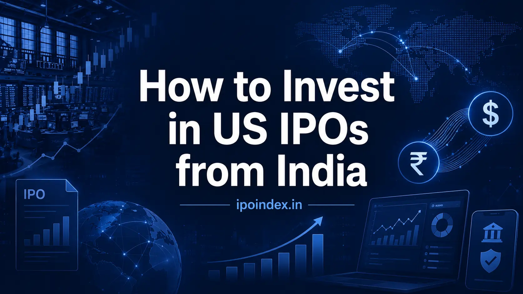 How to Invest in US IPOs from India – A Step-by-Step Guide